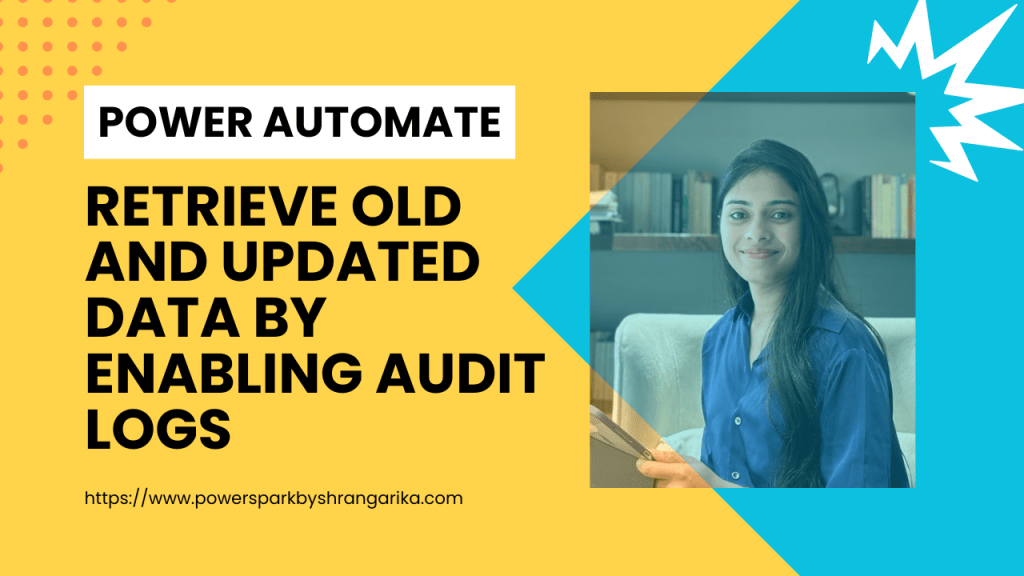 [Power Automate] – Retrieve Old and Updated data by enabling Audit&nbsp;Logs