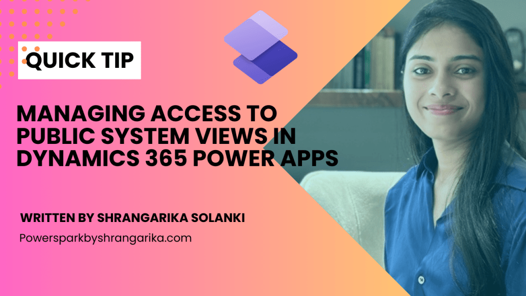 [Quick Tip] – Managing Access to Public System Views in Dynamics 365 Power&nbsp;Apps